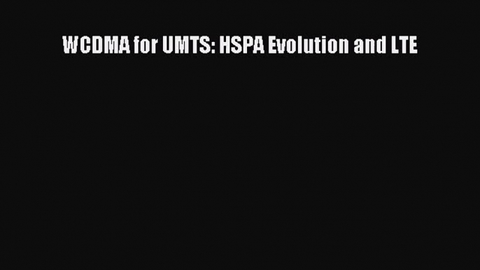 Read WCDMA for UMTS: HSPA Evolution and LTE PDF Free