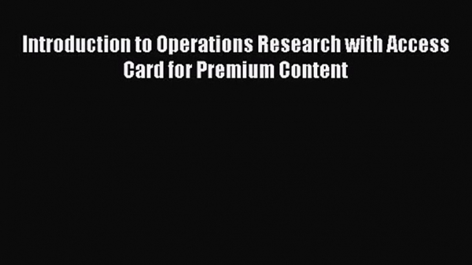 [PDF Download] Introduction to Operations Research with Access Card for Premium Content [Download]