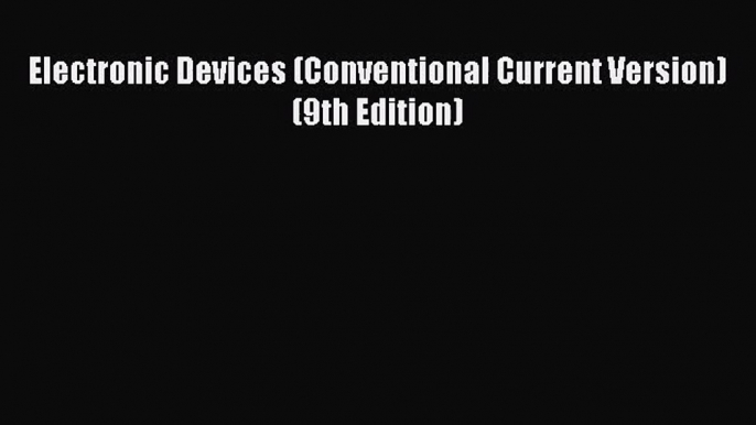 [PDF Download] Electronic Devices (Conventional Current Version) (9th Edition) [PDF] Full Ebook