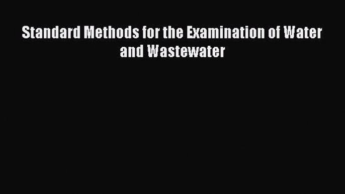 [PDF Download] Standard Methods for the Examination of Water and Wastewater [Read] Full Ebook