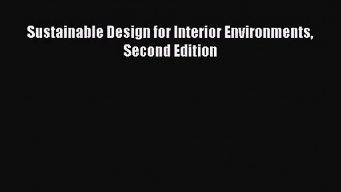 [PDF Download] Sustainable Design for Interior Environments Second Edition [Download] Online