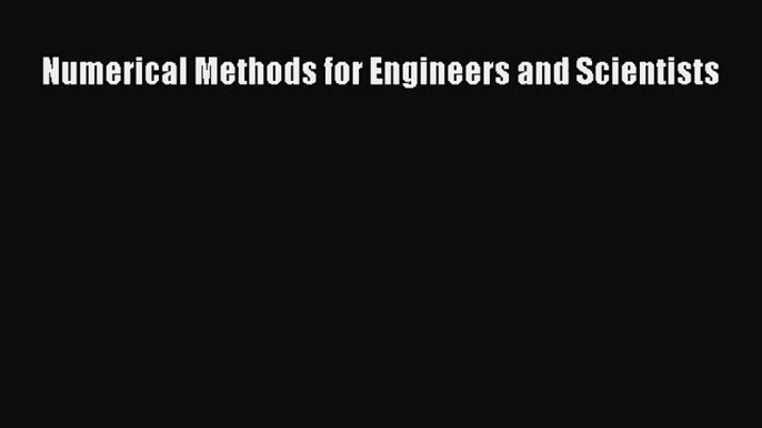 [PDF Download] Numerical Methods for Engineers and Scientists [Read] Online