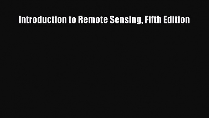 [PDF Download] Introduction to Remote Sensing Fifth Edition [PDF] Online