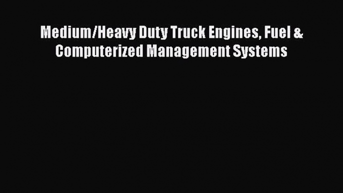 PDF Download Medium/Heavy Duty Truck Engines Fuel & Computerized Management Systems PDF Full