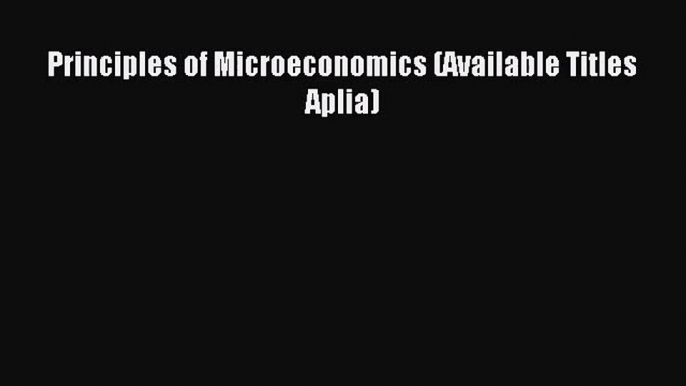 [PDF Download] Principles of Microeconomics (Available Titles Aplia) [Download] Online