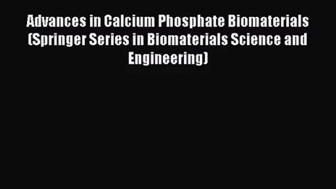 [PDF Download] Advances in Calcium Phosphate Biomaterials (Springer Series in Biomaterials