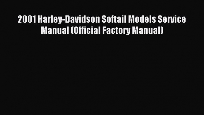 [PDF Download] 2001 Harley-Davidson Softail Models Service Manual (Official Factory Manual)