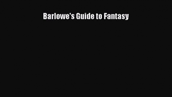 [PDF Download] Barlowe's Guide to Fantasy [Download] Full Ebook