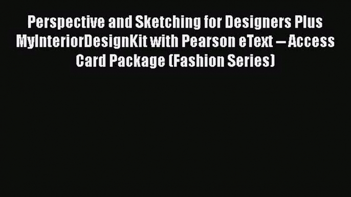 [PDF Download] Perspective and Sketching for Designers Plus MyInteriorDesignKit with Pearson