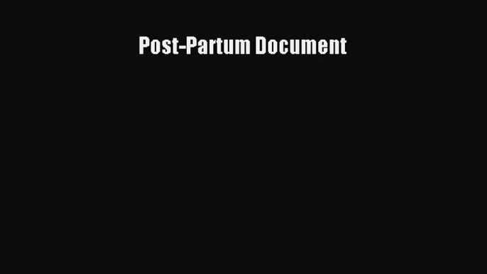 [PDF Download] Post-Partum Document [Read] Full Ebook