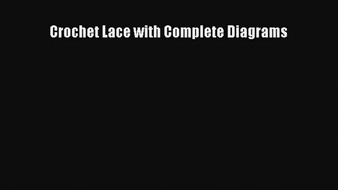 [PDF Download] Crochet Lace with Complete Diagrams [Read] Full Ebook