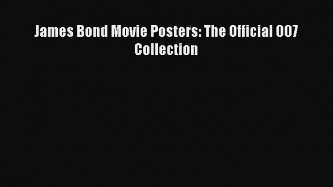 [PDF Download] James Bond Movie Posters: The Official 007 Collection [Download] Full Ebook
