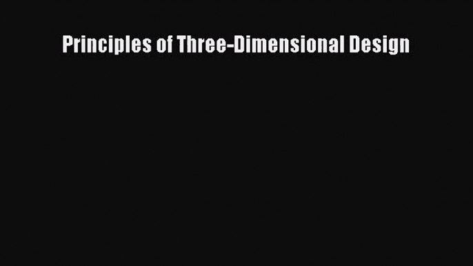 [PDF Download] Principles of Three-Dimensional Design [Read] Online