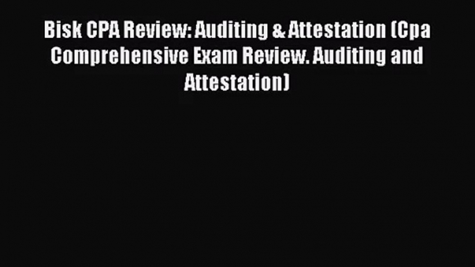 Bisk CPA Review: Auditing & Attestation (Cpa Comprehensive Exam Review. Auditing and Attestation)