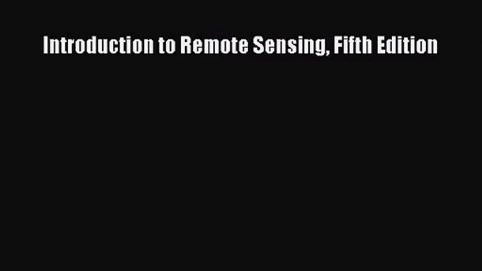 [PDF Download] Introduction to Remote Sensing Fifth Edition [Download] Online