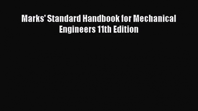 [PDF Download] Marks' Standard Handbook for Mechanical Engineers 11th Edition [Read] Online