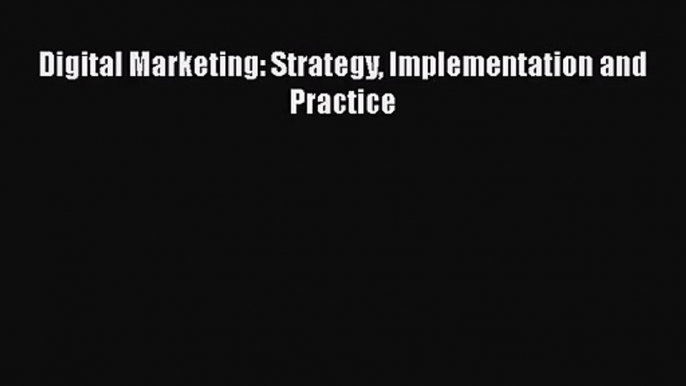 [PDF Download] Digital Marketing: Strategy Implementation and Practice [PDF] Online