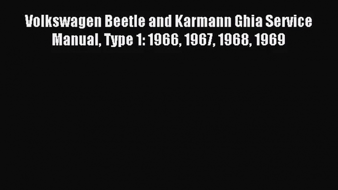 [PDF Download] Volkswagen Beetle and Karmann Ghia Service Manual Type 1: 1966 1967 1968 1969