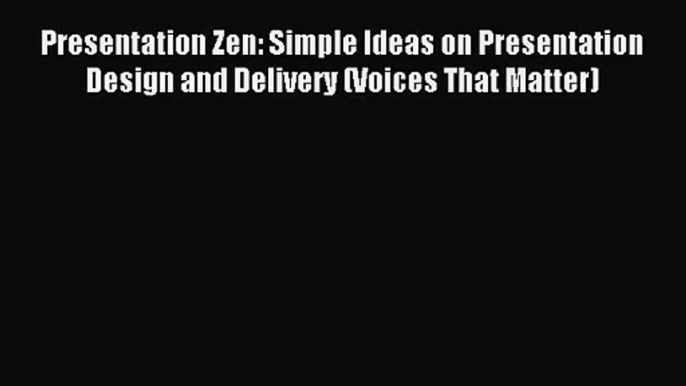 Presentation Zen: Simple Ideas on Presentation Design and Delivery (Voices That Matter) [Download]