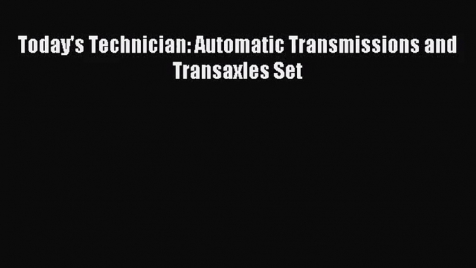 [PDF Download] Today's Technician: Automatic Transmissions and Transaxles Set [Download] Full