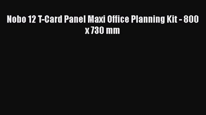 [PDF Download] Nobo 12 T-Card Panel Maxi Office Planning Kit - 800 x 730 mm [PDF] Full Ebook