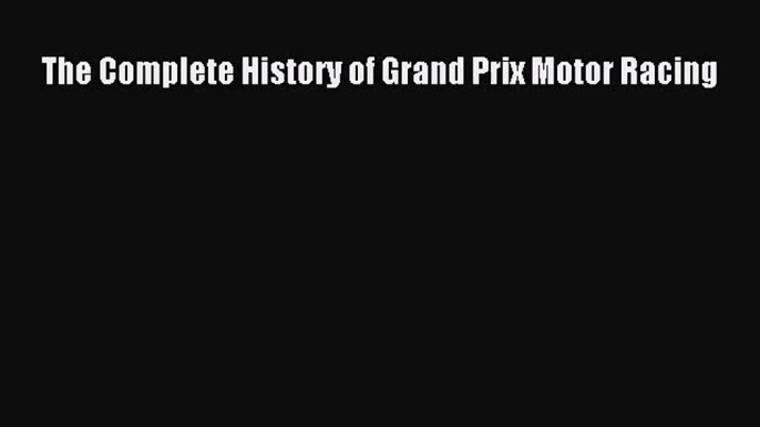 [PDF Download] The Complete History of Grand Prix Motor Racing [PDF] Online