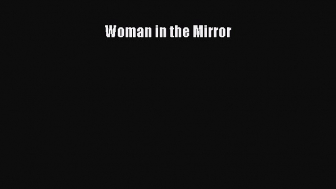 [PDF Download] Woman in the Mirror [PDF] Online