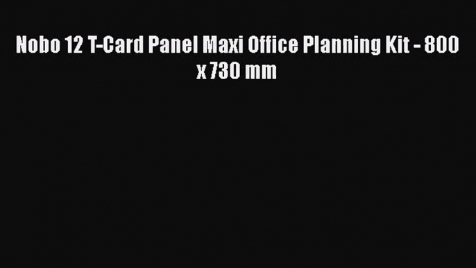 [PDF Download] Nobo 12 T-Card Panel Maxi Office Planning Kit - 800 x 730 mm [Read] Online