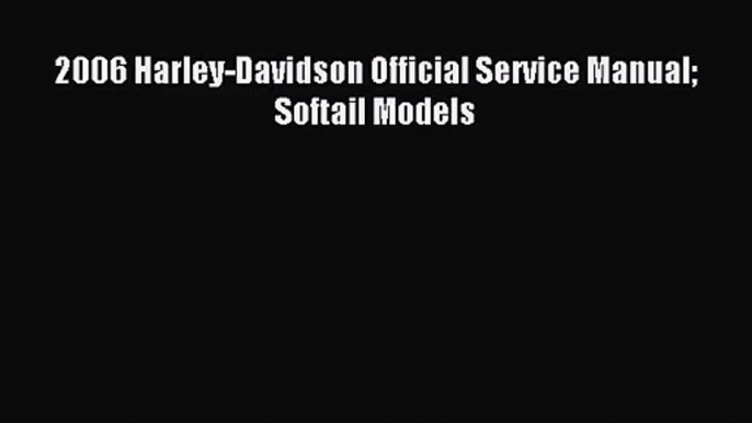 [PDF Download] 2006 Harley-Davidson Official Service Manual Softail Models [PDF] Full Ebook