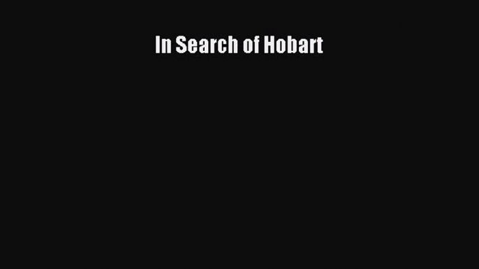 [PDF Download] In Search of Hobart [PDF] Full Ebook