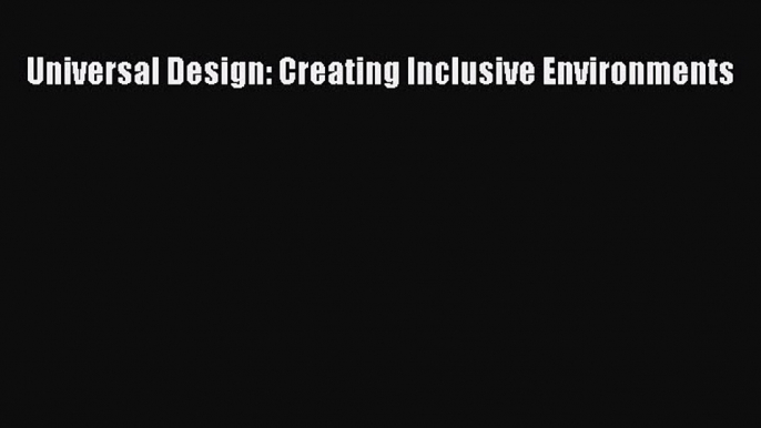 [PDF Download] Universal Design: Creating Inclusive Environments [Download] Full Ebook