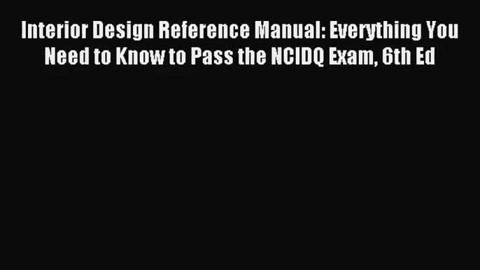 [PDF Download] Interior Design Reference Manual: Everything You Need to Know to Pass the NCIDQ