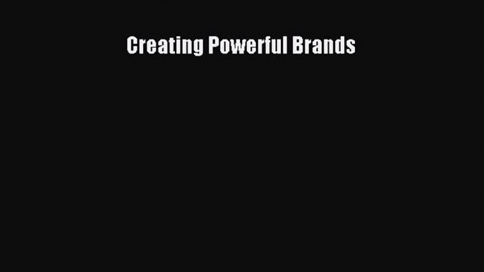 Creating Powerful Brands [Read] Online