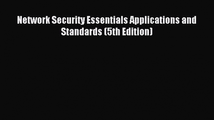 [PDF Download] Network Security Essentials Applications and Standards (5th Edition) [PDF] Full