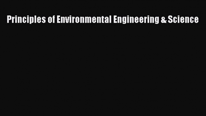 [PDF Download] Principles of Environmental Engineering & Science [Read] Full Ebook