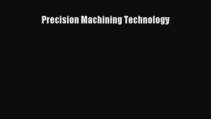 [PDF Download] Precision Machining Technology [Download] Online