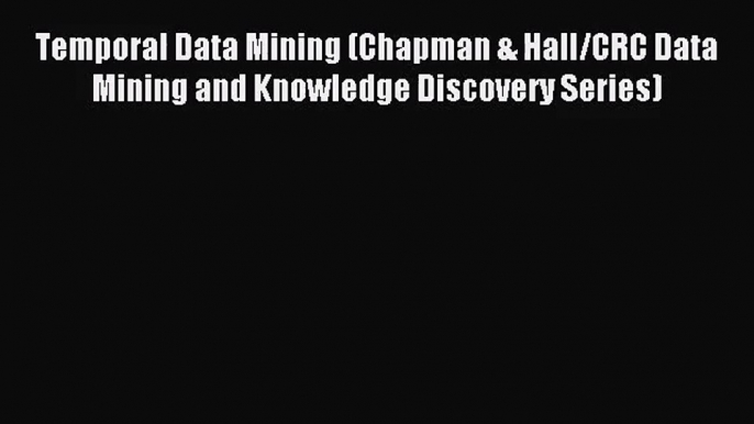 [PDF Download] Temporal Data Mining (Chapman & Hall/CRC Data Mining and Knowledge Discovery