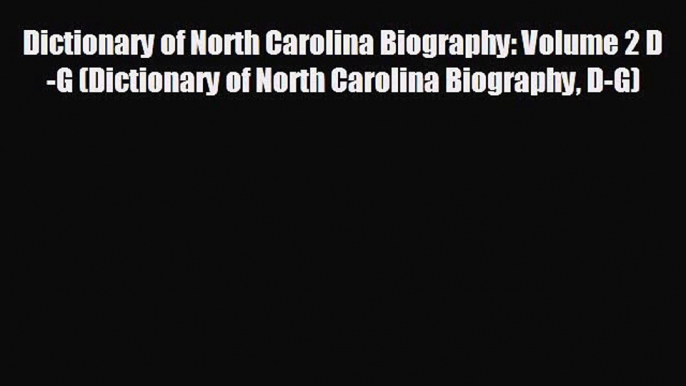 Dictionary of North Carolina Biography: Volume 2 D-G (Dictionary of North Carolina Biography