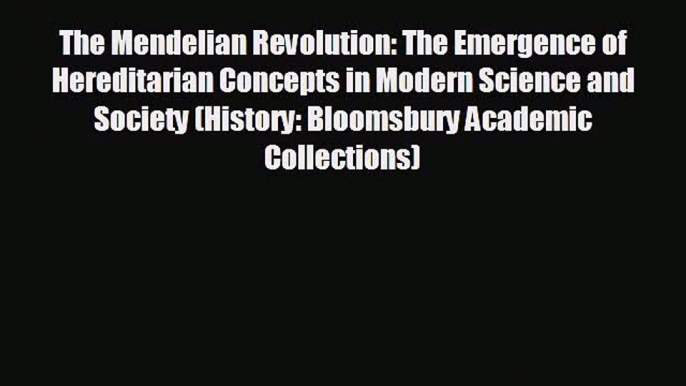 The Mendelian Revolution: The Emergence of Hereditarian Concepts in Modern Science and Society