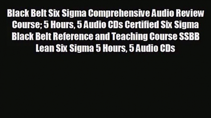 Black Belt Six Sigma Comprehensive Audio Review Course 5 Hours 5 Audio CDs Certified Six Sigma