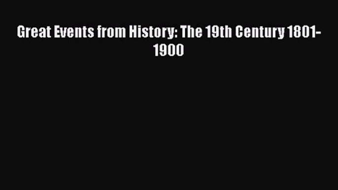 [PDF Download] Great Events from History: The 19th Century 1801-1900 [PDF] Online