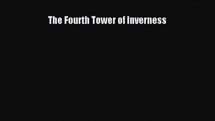 [PDF Download] The Fourth Tower of Inverness [Download] Online