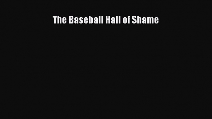 [PDF Download] The Baseball Hall of Shame [PDF] Online