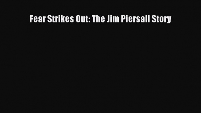 [PDF Download] Fear Strikes Out: The Jim Piersall Story [Read] Full Ebook