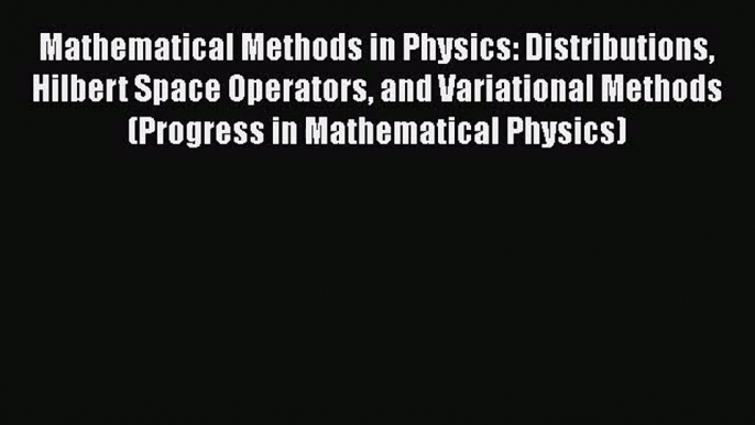 PDF Download Mathematical Methods in Physics: Distributions Hilbert Space Operators and Variational