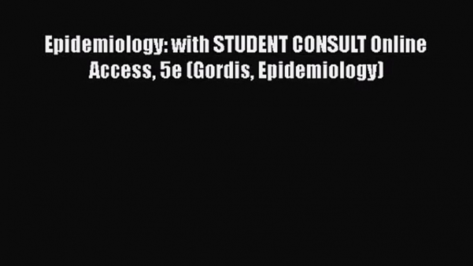 [PDF Download] Epidemiology: with STUDENT CONSULT Online Access 5e (Gordis Epidemiology) [Read]