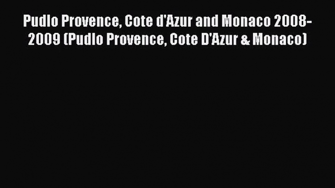 [PDF Download] Pudlo Provence Cote d'Azur and Monaco 2008-2009 (Pudlo Provence Cote D'Azur