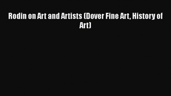 PDF Download Rodin on Art and Artists (Dover Fine Art History of Art) PDF Online