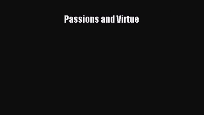 [PDF Download] Passions and Virtue [PDF] Full Ebook