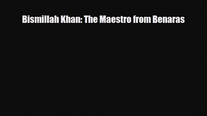 PDF Download Bismillah Khan: The Maestro from Benaras Download Online